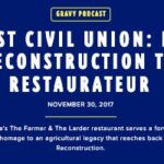 Gravy Podcast – A Most Civil Union: From Reconstruction to Restaurateur