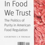 In Food We Trust: The Politics of Purity in American Food Regulation (2014) by Courtney I.P. Thomas
