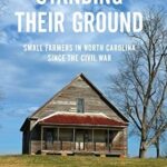 Standing Their Ground: Small Farmers in North Carolina since the Civil War (2013) by Adrienne Montieth Petty